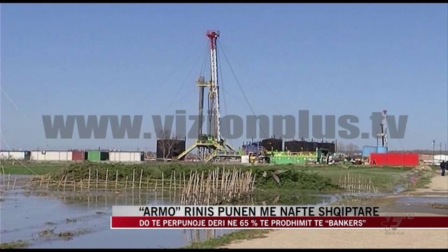 “ARMO” rinis punën me naftë shqiptare - News, Lajme - Vizion Plus