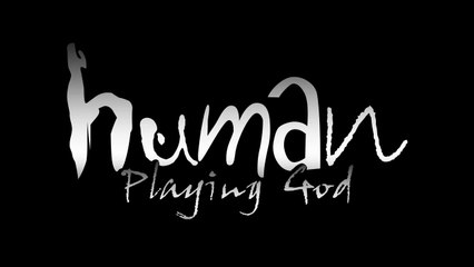 Human Playing God - The Complete HD Movie