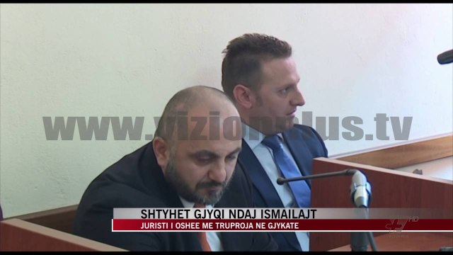 Shtyhet gjyqi ndaj Ismailajt - News, Lajme - Vizion Plus