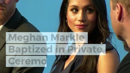 Meghan Markle Baptized in Private Ceremony