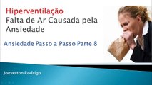 Hiperventilação - Falta de Ar Causada Por Ansiedade / Ansiedade passo a passo parte 8