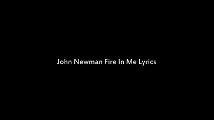 John Newman - Fire In Me (Lyrics)