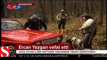 ünlü Oyuncu Ercan Yazgan hayatını kaybetti