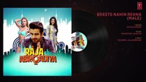 Bheete Nahin Rehna (Male) Full Audio Song _ Raja Abroadiya