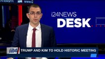 i24NEWS DESK | Trump and Kim to hold historic meeting | Friday, March 9th 2018
