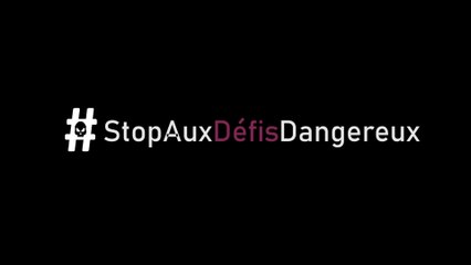Stop aux défis dangereux