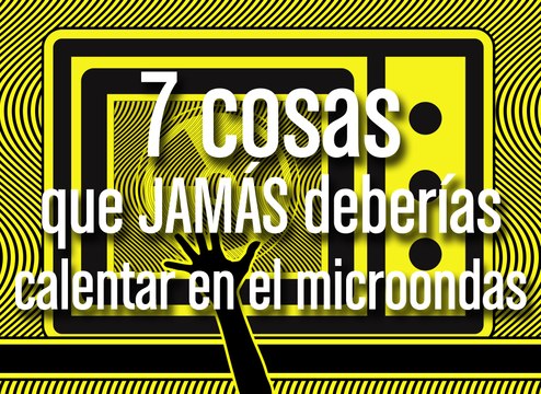 [CH] Ni se te ocurra meter en el microondas estos alimentos
