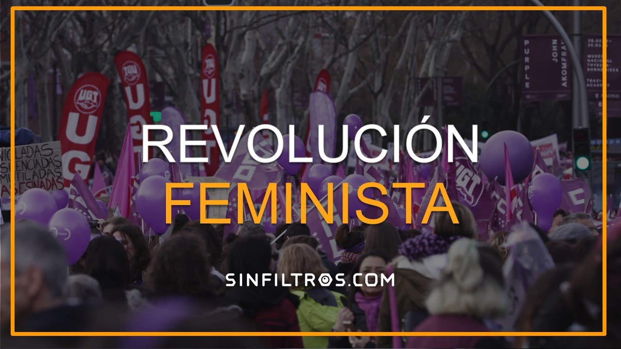 8M: Revolución feminista | Sinfiltros.com
