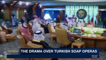 TRENDING | The drama over Turkish Soap Operas | Friday,  March 9th 2018