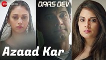 Azaad Kar | Daas Dev | Rahul Bhatt, Aditi Rao Hydari & Richa Chadha | Swanand Kirkire | Anupama Raag