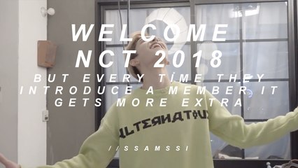 welcome nct 2018 but every time they introduce a member it gets more extra //ssamssi