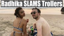 Radhika Apte gives BEFITTING reply to trollers for criticising Bikini Image; Watch here | FilmiBeat