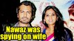 Nawazuddin Siddiqui & his wife summoned by Thane Police, He was spying on his wife | FilmiBeat