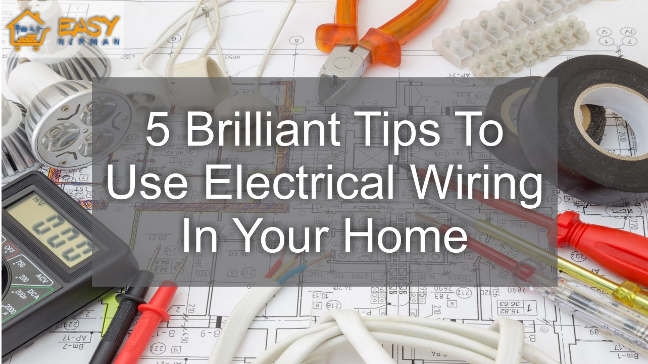 5 Brilliant Tips To Use Electrical Wiring In Your Home | Easy Nirman