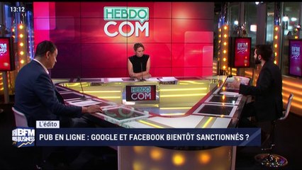L'édito: Pub en ligne, Google et Facebook bientôt sanctionnés ? - 10/03