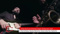 What Da Funk feat. Ferman Akgül - Dinleyiverin Gari