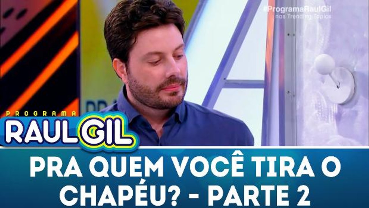 Pra quem você tira o chapéu - 10.03.18 - Parte 2
