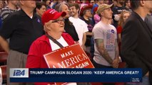 i24NEWS DESK | Trump campaign slogan 2020: 'keep America great!' | Sunday, March 11th 2018