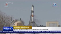 Russia reschedules Soyuz launch after failure to blast off