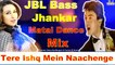 Tere Ishq Mein Naachenge (JBL Bass Jhankar Matal Dance Mix) Dj Song | 2018 Bollywood Special Mix