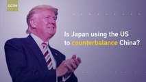 One more question on Trump's Asian visit: Is Japan using the US to counterbalance China?