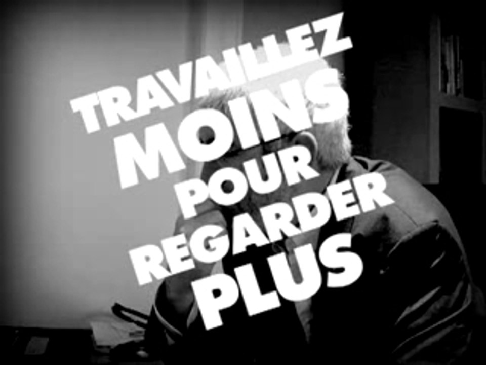 Travaillez Moins pour Regarder Plus