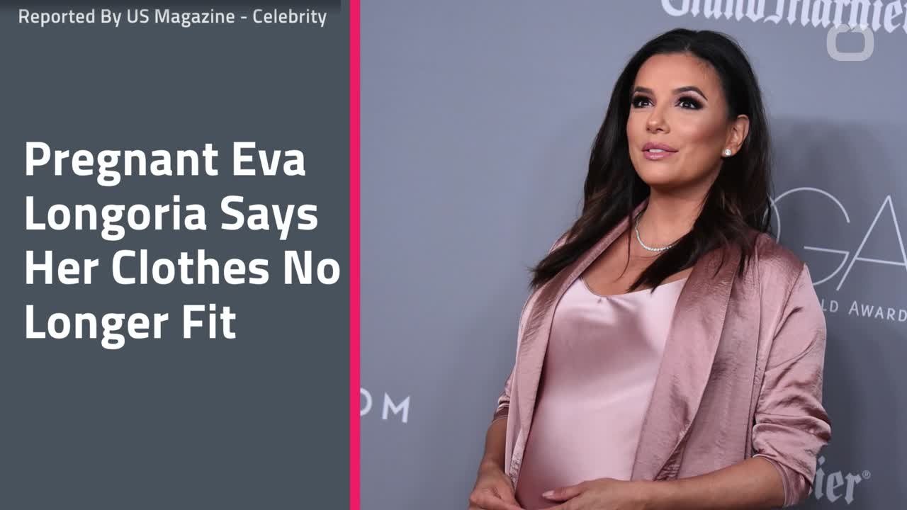 Pregnant Eva Longoria Says Her Clothes No Longer Fit