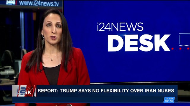i24NEWS DESK | Report: Trump says no flexibility over Iran nukes | Monday, March 12th 2018