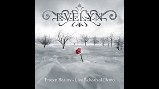 Evelyn - Frozen Beauty - Live Rehearsal Demo - demo sampler