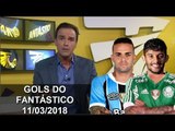 OS GOLS DO FANTÁSTICO 11/03/2018 - GRE-NAL, CLÁSSICOS E GOLS DOS ESTADUAIS 2018