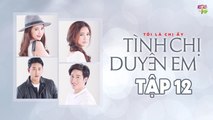 [Vietsub][CCCS] Tình Chị Duyên Em - Tập 12