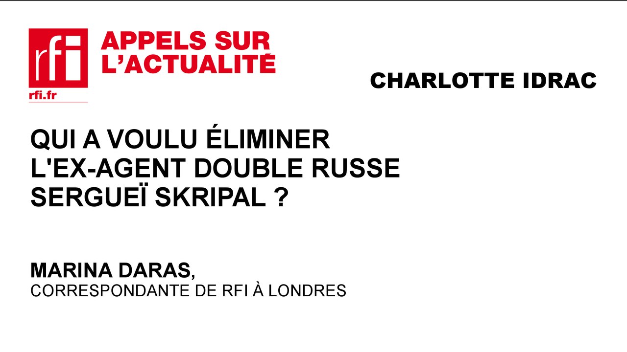 Qui a voulu éliminer l'ex-agent double russe Sergueï Skripal ?