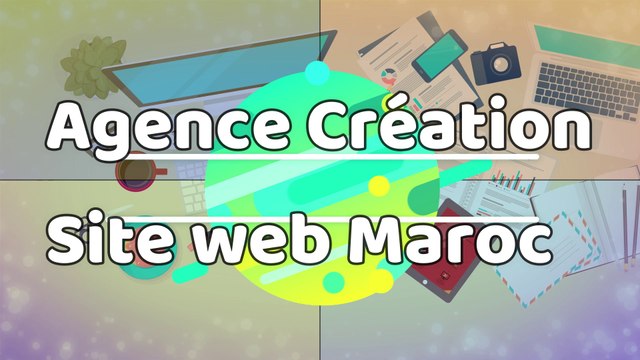 Agence création site web Maroc Casablanca Rabat Agadir Marrakech Pas cher