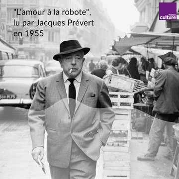 Jacques Prévert lit L’amour à la robote