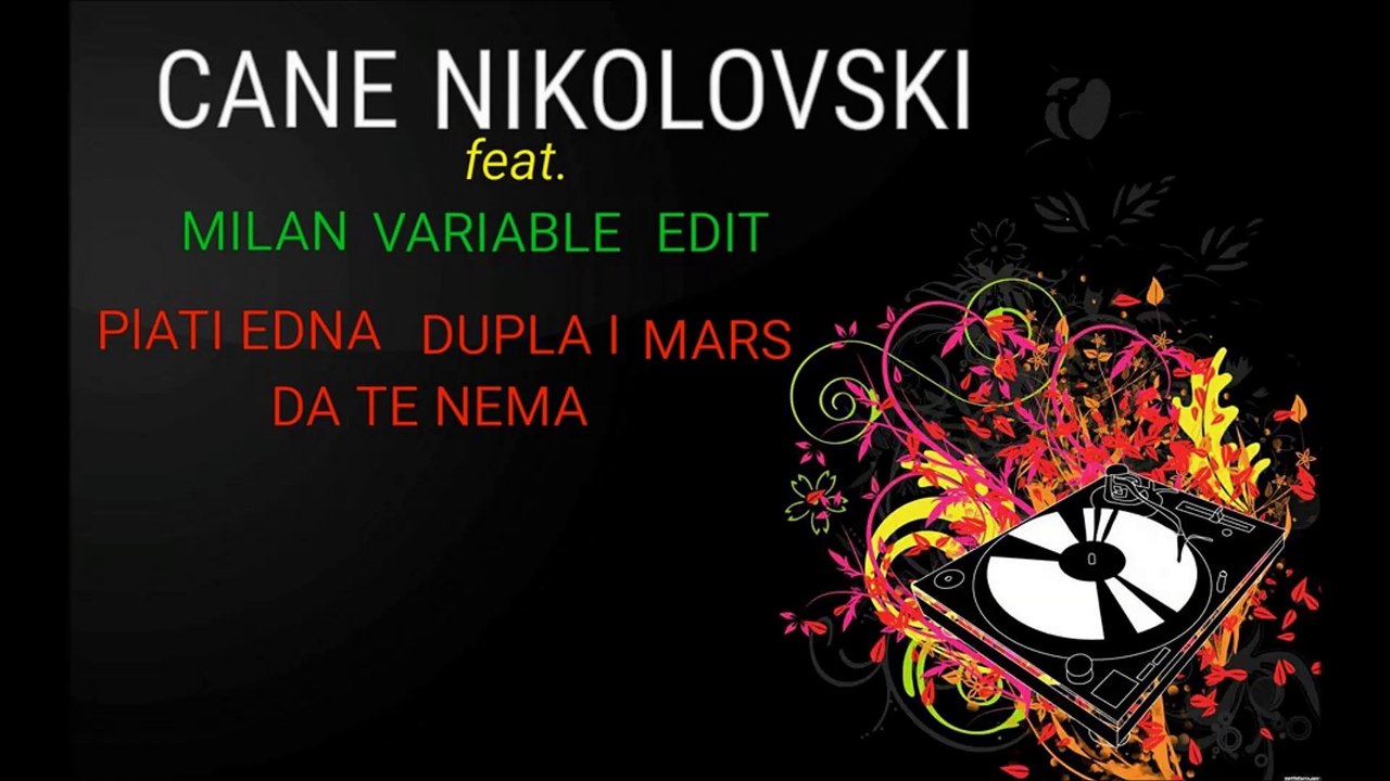 CANE NIKOLOVSKI feat.MILAN VARIABLE EDIT  PLATI EDNA DUPLA I MARS DA TE NEMA