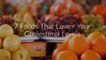 7 Foods That Lower Your Cholesterol