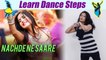 Dance Steps on Nachde Ne Saare | नच दे ने सारे पर सीखें डांस स्टेप्स | Boldsky
