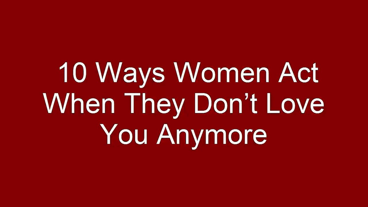 10 Ways Women Act When They Don’t Love You Anymore