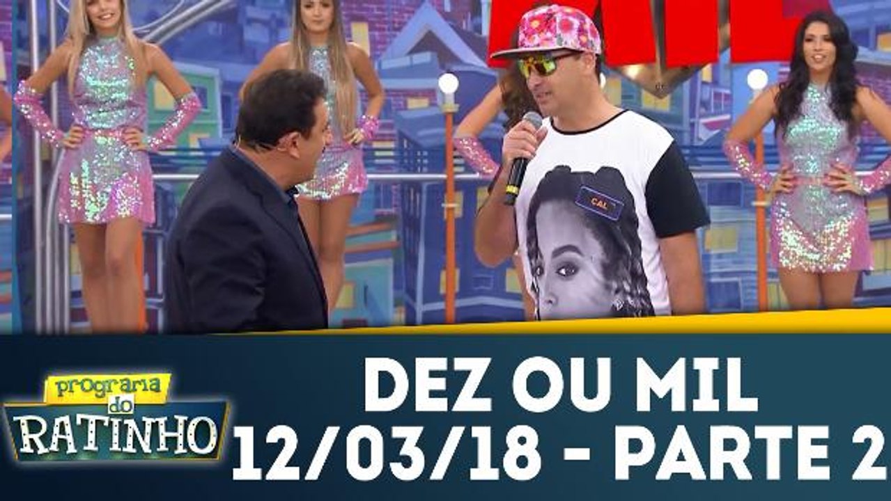 Dez ou Mil - 13.03.18 - Parte 2