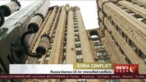 Syria Conflict: Russia blames US for intensified conflicts