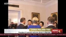 President Xi attends welcome dinner in Warsaw