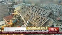 Taiwan earthquake：37 killed, 110 missing in magnitude-6.7 quake
