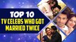Dipika Kakkar, Hiten Tejwani, Karan Singh, Shweta Tiwari | Top 10 TV Celebs Who Got Married Twice