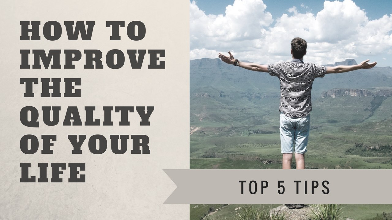 How To Improve The Quality Of Your Life