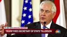 President Trump Fires Rex Tillerson As Secretary Of State, Replaces Him With Mike Pompeo _ NBC News