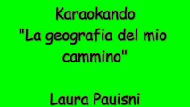 Karaoke Italiano - La Geografia del mio cammino - Laura Pausini ( Testo )