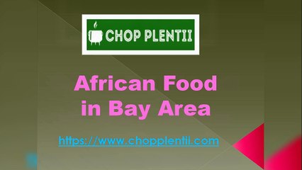 African Food in Bay Area - www.chopplentii.com