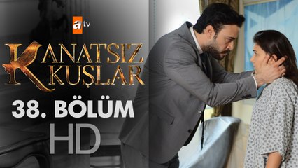 Kanatsız Kuşlar 38. Bölüm