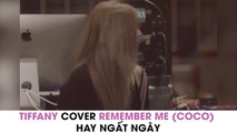 TIFFANY COVER REMEMBER ME (COCO) HAY NGẤT NGÂY
