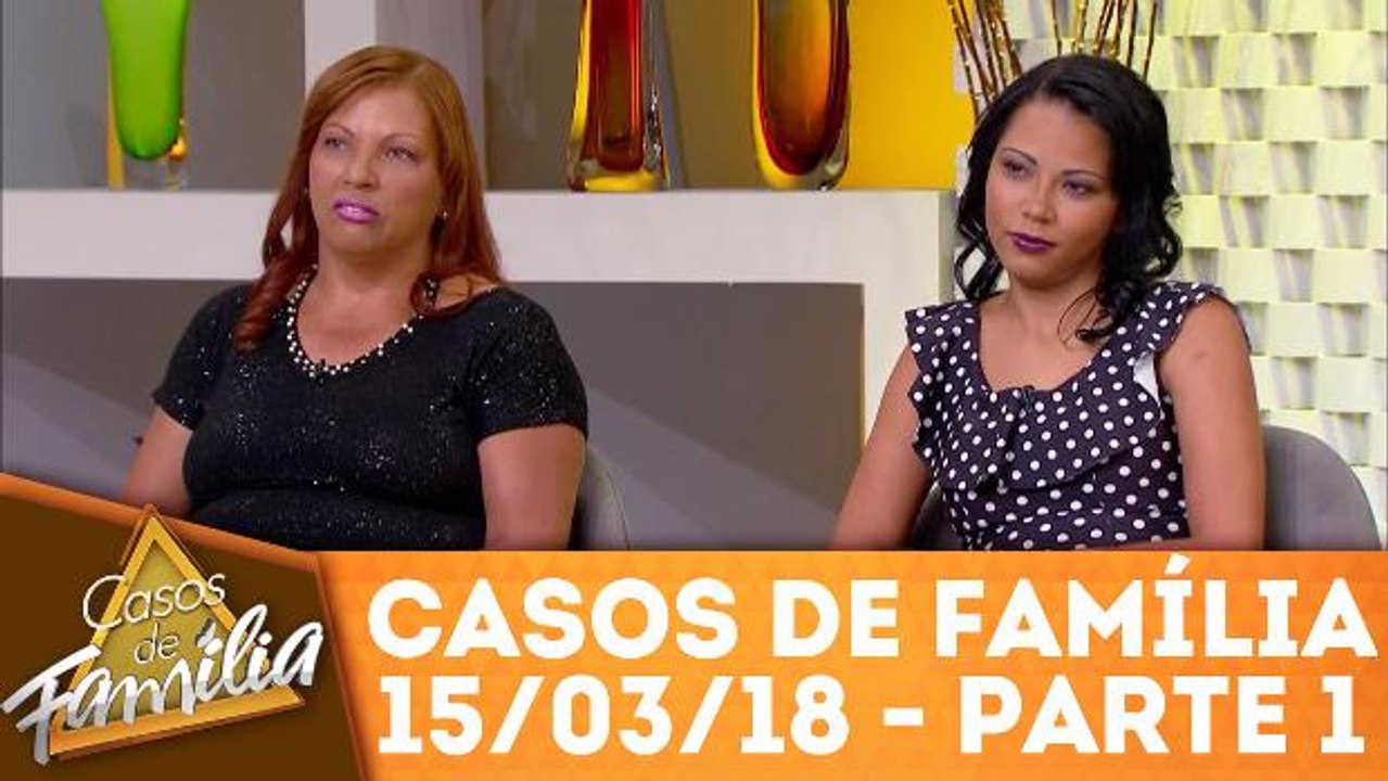 Casos de Família - 15.03.18 - Parte 1